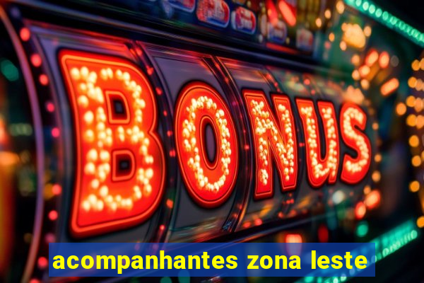 acompanhantes zona leste